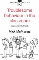 Troublesome Behaviour in the Classroom: Meeting Individual Needs 0415113601 Book Cover