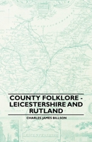 County Folklore: Leicestershire and Rutland 1445521482 Book Cover