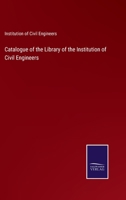 Catalogue of the Library of the Institution of Civil Engineers 9354184065 Book Cover