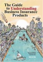 The Guide to Understanding Business Insurance Products: How to Safeguard Businesses from Financial Risk. 1419666355 Book Cover