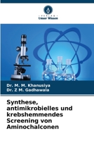 Synthese, antimikrobielles und krebshemmendes Screening von Aminochalconen 6205837676 Book Cover