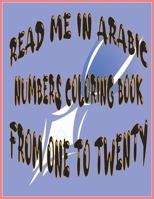 READ ME IN ARABIC NUMBERS COLORING BOOK FROM ONE TO TWENTY |: WHITE PAPER | 8.5 x 11 inches | 41 PAGES | COLORING BOOK FOR KIDS | COLORING BOOK FOR ADULTS | B08TR4RTWF Book Cover