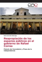 Reapropiación de los espacios públicos en el gobierno de Rafael Correa: Palacio de Carondelet y Plaza de la Independencia 6202124792 Book Cover