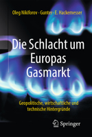 Die Schlacht um Europas Gasmarkt: Geopolitische, wirtschaftliche und technische Hintergründe 3658221542 Book Cover