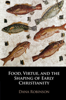 Food, Virtue, and the Shaping of Early Christianity 1108479472 Book Cover