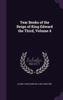 Year Books of the Reign of King Edward the Third, Volume 4 1346060010 Book Cover