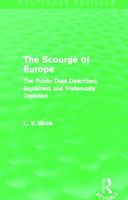 The Scourge of Europe (Routledge Revivals): The Public Debt Described, Explained, and Historically Depicted 0415741238 Book Cover