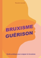 Bruxisme Guérison: Guide pratique pour soigner le bruxisme (French Edition) 2322526061 Book Cover