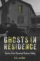 Ghosts in Residence: Stories from Haunted Hudson Valley 1493075594 Book Cover