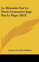 Le Memoire Sur Le Droit Coutumier Juge Par Le Pape (1853) 1160163030 Book Cover
