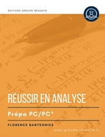 Maths PC et PC* : Réussir en analyse en prépa PC et PC*: Méthodes, exercices et annales corrigés incontournables d’analyse en maths CPGE PC et PC*. Révisions concours écrits et oraux (French Edition) 2487804076 Book Cover