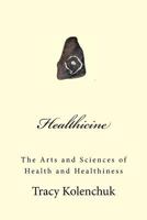 Healthicine: The Arts and Sciences of Health and Healthiness 1495484254 Book Cover