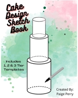 Cake Design Sketch Book: For Professional Bakers and Home Bakers! B0B6KYVZ5P Book Cover