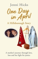 One Day In April: Hillsborough - A Mother's Story 1409196232 Book Cover