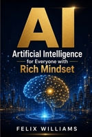 AI: Artificial Intelligence for Everyone with Rich Mindset B0HH96SMN8 Book Cover
