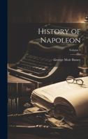 History of Napoleon; Volume 1 102133877X Book Cover