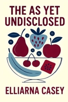 The As Yet Undisclosed: A Collection of Poems B0F7K4PYW2 Book Cover