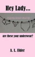 Hey Lady, are these your underwear? 1514758296 Book Cover