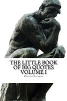 The Little Book of Big Quotes: Volume I 1492785946 Book Cover
