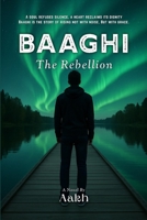 Baaghi (The Rebellion): A Soul Refuses Silence, A Heart Reclaims its Dignity. Baaghi is the Story of Rising not with Noise, But with Grace. 9698592628 Book Cover