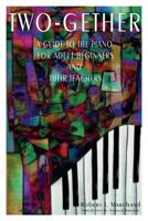 Two-Gether: A Guide to the Piano for Adult Beginners and Their Teachers 0991973747 Book Cover