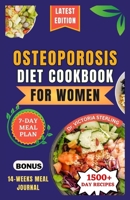 OSTEOPOROSIS DIET COOKBOOK FOR WOMEN: Nutrient-rich and Flavorful Recipes to Naturally Combat Osteoporosis and Enhance Bone Health B0CP6G8ZSM Book Cover