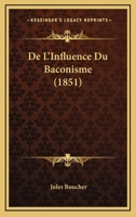 De L'Influence Du Baconisme (1851) 1120416302 Book Cover