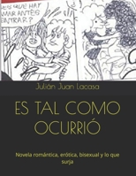 ES TAL COMO OCURRIÓ: Novela romántica, erótica, bisexual y lo que surja B0C47Q56R5 Book Cover