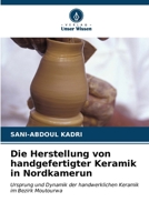 Die Herstellung von handgefertigter Keramik in Nordkamerun 6206989003 Book Cover