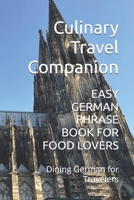 EASY GERMAN PHRASE BOOK FOR FOOD LOVERS: Dining German for Travelers (Eat Like a Local: Phrasebooks for Food Travelers) B0H2396MMT Book Cover