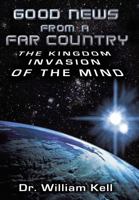 Good News from a Far Country: The Kingdom Invasion of the Mind 1449781535 Book Cover