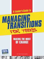 A Leader's Guide to Managing Transitions for Teens: Making the Most of Change 1935552716 Book Cover