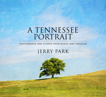 A Tennessee Portrait: Photographs and Stories from Roads Less Traveled 1948484099 Book Cover