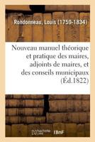Nouveau manuel théorique et pratique des maires, adjoints de maires, et des conseils municipaux 2019324490 Book Cover