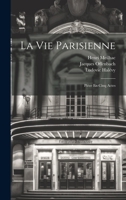 La Vie Parisienne: Op�ra-Bouffe En Cinq Actes. Paroles de MM. Henri Meilhac Et Ludovic Hal�vy. Partition Piano Et Chant Arr. Par Victorboullard 1147504849 Book Cover