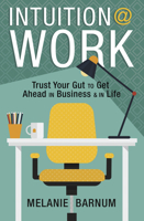 Intuition at Work: Trust Your Gut to Get Ahead in Business and in Life 073876633X Book Cover