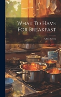 What To Have For Breakfast 1022252496 Book Cover