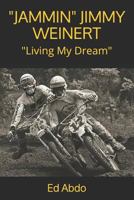 "JAMMIN" JIMMY WEINERT: Living My Dream 1976845866 Book Cover