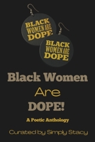 Black Women Are Dope: A Poetic Anthology 0988718871 Book Cover
