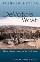 DeVoto's West: History, Conservation, and the Public Good 0804010722 Book Cover