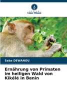 Ernährung von Primaten im heiligen Wald von Kikélé in Benin 6206232824 Book Cover