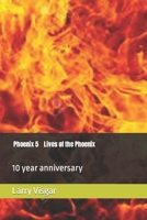 Phoenix 5 Lives of the Phoenix: 10 year anniversary B0B1YXZG17 Book Cover