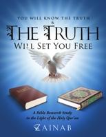 You Will Know the Truth & the Truth Will Set You Free: A Bible Research Study in the Light of the Holy Qur'an 1291271465 Book Cover
