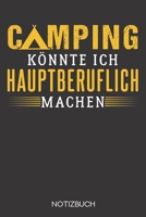 Camping k�nnte ich hauptberuflich machen: Notizbuch mit 120 Gepunkteten Seiten im Format A5 (6x9 Zoll) 1708001298 Book Cover