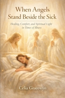 When Angels Stand Beside the Sick B0GVN9T4WV Book Cover