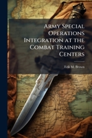 Army Special Operations Integration at the Combat Training Centers 1249404096 Book Cover
