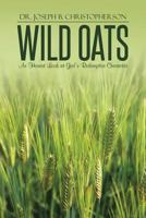Wild Oats: An Honest Look at God's Redemptive Character 1462751717 Book Cover