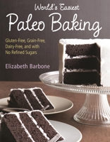 World's Easiest Paleo Baking: Beloved Treats Made Gluten-Free, Grain-Free, Dairy-Free, and with No Refined Sugars 1891105574 Book Cover