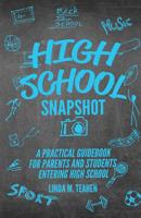 High School Snapshot: A Practical Guidebook For Parents And Students Entering High School 0578447029 Book Cover