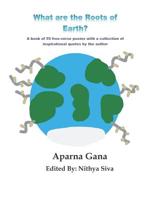 What are the Roots of Earth?: A book of 55 free-verse poems with a collection of inspirational quotes by the author 107764745X Book Cover